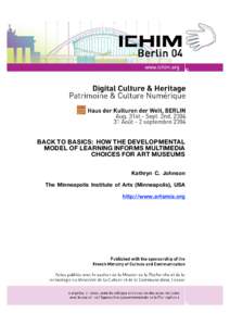 BACK TO BASICS: HOW THE DEVELOPMENTAL MODEL OF LEARNING INFORMS MULTIMEDIA CHOICES FOR ART MUSEUMS Kathryn C. Johnson The Minneapolis Institute of Arts (Minneapolis), USA http://www.artsmia.org