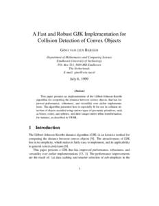 A Fast and Robust GJK Implementation for Collision Detection of Convex Objects G INO VAN DEN B ERGEN Department of Mathematics and Computing Science Eindhoven University of Technology P.O. Box 513, 5600 MB Eindhoven