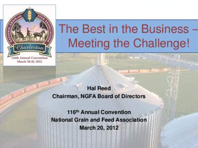 The Best in the Business – Meeting the Challenge! Hal Reed Chairman, NGFA Board of Directors