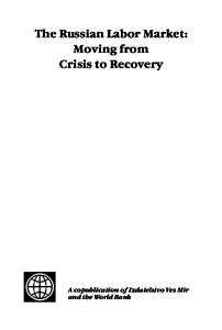 The Russian Labor Market: Moving from Crisis to Recovery A copublication of Izdatelstvo Ves Mir and the World Bank