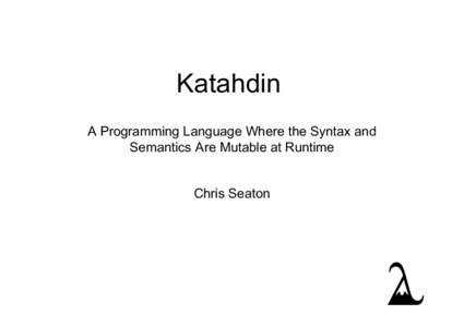 Katahdin A Programming Language Where the Syntax and Semantics Are Mutable at Runtime Chris Seaton  Traditional Development Tools