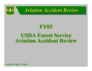 Aviation Accident Review  FY03 USDA Forest Service Aviation Accident Review