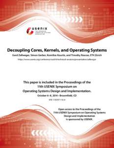 Decoupling Cores, Kernels, and Operating Systems Gerd Zellweger, Simon Gerber, Kornilios Kourtis, and Timothy Roscoe, ETH Zürich https://www.usenix.org/conference/osdi14/technical-sessions/presentation/zellweger This pa