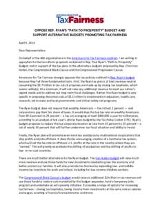 OPPOSE REP. RYAN’S “PATH TO PROSPERITY” BUDGET AND SUPPORT ALTERNATIVE BUDGETS PROMOTING TAX FAIRNESS April 9, 2014 Dear Representative: On behalf of the 400 organizations in the Americans for Tax Fairness coalitio