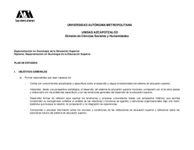 UNIVERSIDAD AUTÓNOMA METROPOLITANA UNIDAD AZCAPOTZALCO División de Ciencias Sociales y Humanidades Especialización en Sociología de la Educación Superior Diploma: Especialización en Sociología de la Educación Sup