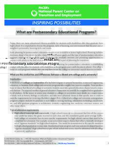 INSPIRING POSSIBILITIES What are Postsecondary Educational Programs? Today, there are many educational choices available for students with disabilities after they graduate from high school. It is important to choose the 
