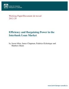 Working Paper/Document de travail[removed]Efficiency and Bargaining Power in the Interbank Loan Market by Jason Allen, James Chapman, Federico Echenique and