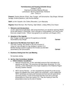 Homelessness and Housing Umbrella Group October 3, 2012 Steering Committee Meeting Minutes Lutherwood, 165 King Street East, Kitchener 2:00 – 3:00 p.m. Present: Charles Nichols (Chair), Alex Troeger, Jeff Schumacher, G