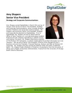 Amy Shapero Senior Vice President Strategy and Corporate Communications Amy Shapero joined DigitalGlobe in March 2011 and as of January 2014 serves as Senior Vice President, Strategy and Corporate Communications, which i