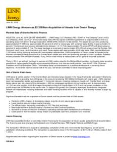 June 30, 2014  LINN Energy Announces $2.3 Billion Acquisition of Assets from Devon Energy Planned Sale of Granite Wash to Finance HOUSTON, June 30, 2014 (GLOBE NEWSWIRE) -- LINN Energy, LLC (Nasdaq:LINE) (