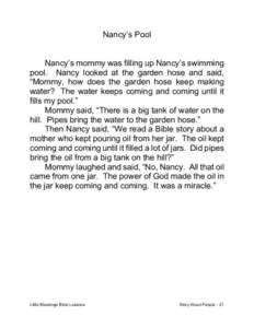 Nancy’s Pool Nancy’s mommy was filling up Nancy’s swimming pool. Nancy looked at the garden hose and said, “Mommy, how does the garden hose keep making water? The water keeps coming and coming until it fills my p