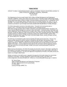 PUBLIC NOTICE INTENT TO ISSUE A HAZARDOUS WASTE LIMITED STORAGE FACILITY OPERATING LICENSE TO GAGE PRODUCTS COMPANY, FERNDALE, MICHIGAN MID[removed]June 19, 2014 The Department of Environmental Quality (DEQ), Office 