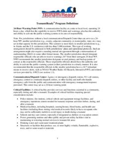 TsunamiReady® Program Definitions 24-Hour Warning Point (WP): A communication facility at a state or local level, operating 24 hours a day, which has the capability to receive NWS alerts and warnings, plus has the autho