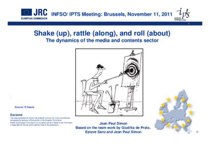 INFSO/ IPTS Meeting: Brussels, November 11, [removed]Shake (up), rattle (along), and roll (about) The dynamics of the media and contents sector