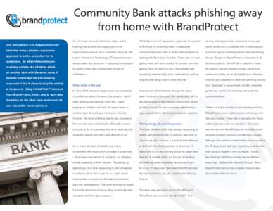 Community Bank attacks phishing away from home with BrandProtect One mid-western U.S.-based community bank has always adopted a proactive approach to online protection for its customers. So when the bank began