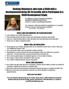 Approved April 22, 2010  Seeking Volunteers who have a Child with a developmental delay[removed]months old to Participate in a Child Development Study: Dr. Rebecca Landa, Principal Investigator