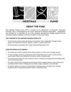 ABOUT THE FUND The Heritage Training Fund (HTF) is funded by the Department of Education, Advanced Education and is administered by the Yukon Historical & Museums Association. Applications are reviewed by a committee of 