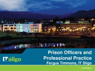 Prison Officers and Professional Practice Fergus Timmons, IT Sligo Can we identify / define professional practice?