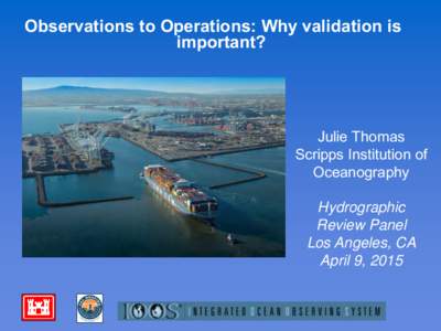 Observations to Operations: Why validation is important? Julie Thomas Scripps Institution of Oceanography