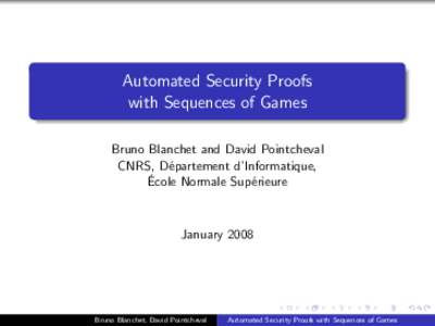 Automated Security Proofs with Sequences of Games Bruno Blanchet and David Pointcheval CNRS, D´epartement d’Informatique, ´ Ecole
