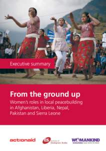 Executive summary  From the ground up Women’s roles in local peacebuilding in Afghanistan, Liberia, Nepal, Pakistan and Sierra Leone