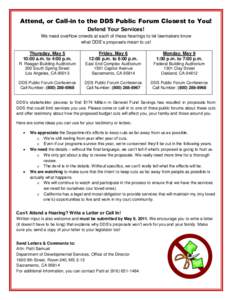 Attend, or Call-in to the DDS Public Forum Closest to You! Defend Your Services! We need overflow crowds at each of these hearings to let lawmakers know what DDS’s proposals mean to us! Thursday, May 5 10:00 a.m. to 4: