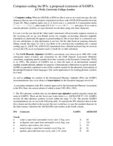 Computer-coding the IPA: a proposed extension of SAMPA J.C.Wells, University College London 1. Computer coding. When an ASCII file (a DOS text file) is sent as an e-mail message, the only characters that are sure to be p