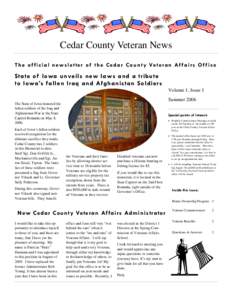 Cedar County Veteran News T h e o f f i c i a l n e w s l e t t e r o f t h e C e d a r C o u n t y Ve t e r a n A f f a i r s O f f i c e Sta te of Iowa unveils new laws and a tribute to Iowa’s fallen Iraq and Afghani