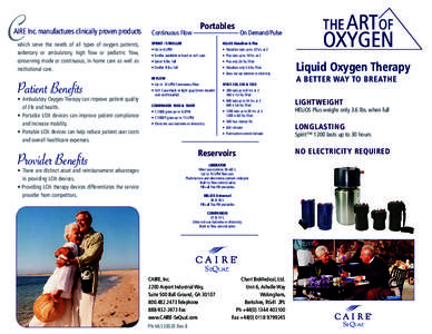 C  AIRE Inc. manufactures clinically proven products which serve the needs of all types of oxygen patients, sedentary or ambulatory, high flow or pediatric flow, conserving mode or continuous, in-home care as well as