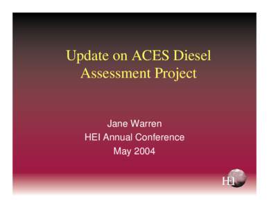 Update on ACES Diesel Assessment Project Jane Warren HEI Annual Conference May 2004