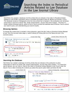 HEINONLINE  HeinOnline has created a database of all the articles that are indexed in the Index to Periodical Articles Related to Law (IPARL) publication which is compiled and edited by Roy M. Mersky and Donald J. Dunn. 