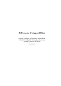 Référence du développeur Debian Équipe de la référence du développeur, Andreas Barth, Adam Di Carlo, Raphaël Hertzog, Lucas Nussbaum, Christian Schwarz, et Ian Jackson 29 août 2014