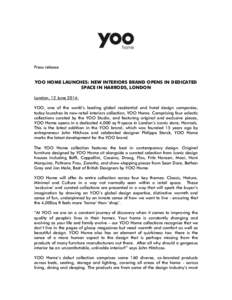 Press release  YOO HOME LAUNCHES: NEW INTERIORS BRAND OPENS IN DEDICATED SPACE IN HARRODS, LONDON London, 12 June 2014: YOO, one of the world’s leading global residential and hotel design companies,