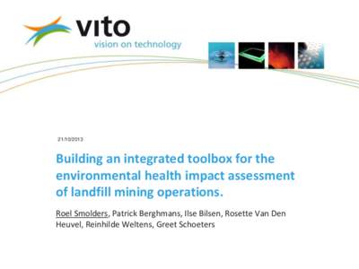 Building an integrated toolbox for the environmental health impact assessment of landfill mining operations. Roel Smolders, Patrick Berghmans, Ilse Bilsen, Rosette Van Den