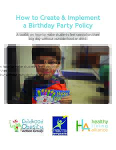 How to Create & Implement a Birthday Party Policy A toolkit on how to make students feel special on their big day without outside food or drink  2