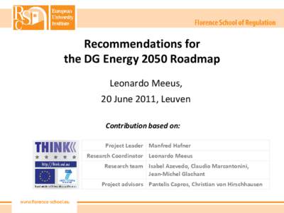 Recommendations for the DG Energy 2050 Roadmap Leonardo Meeus, 20 June 2011, Leuven Contribution based on: Project Leader Manfred Hafner