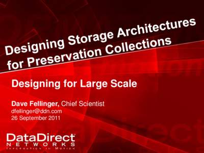 Designing for Large Scale Dave Fellinger, Chief Scientist [removed] 26 September 2011  © 2011 DataDirect Networks. All rights reserved. | NDA Confidential Information .
