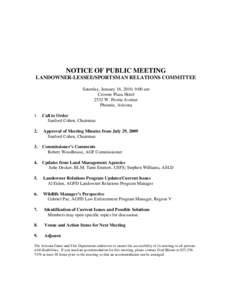 NOTICE OF PUBLIC MEETING LANDOWNER-LESSEE/SPORTSMAN RELATIONS COMMITTEE Saturday, January 16, 2010, 9:00 am Crowne Plaza Hotel 2532 W. Peoria Avenue Phoenix, Arizona