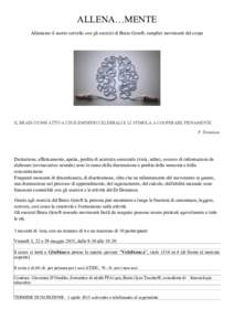 ALLENA…MENTE Alleniamo il nostro cervello con gli esercizi di Brain Gym®, semplici movimenti del corpo IL BRAIN GYM® ATTIVA I DUE EMISFERI CELEBRALI E LI STIMOLA A COOPERARE PIENAMENTE. P. Dennison