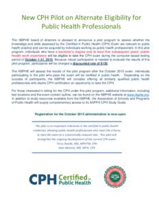 New CPH Pilot on Alternate Eligibility for Public Health Professionals The NBPHE board of directors is pleased to announce a pilot program to assess whether the knowledge and skills assessed by the Certified in Public He