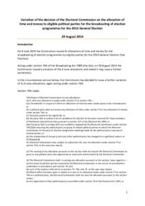 Variation of the decision of the Electoral Commission on the allocation of time and money to eligible political parties for the broadcasting of election programmes for the 2014 General Election 29 August 2014 Introductio