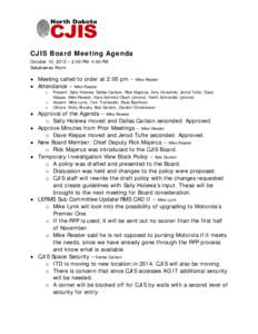 CJIS Board Meeting Agenda October 10, 2013 – 2:00 PM- 4:00 PM Sakakawea Room • Meeting called to order at 2:00 pm – • Attendance – Mike Ressler