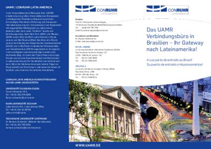 UAMR / ConRuhr Latin America In der Universitätsallianz Metropole Ruhr (UAMR) arbeiten die drei großen Universitäten des Ruhrgebiets in strategischen Projekten erfolgreich zusammen. Ein wichtiges Feld stellen Förderu