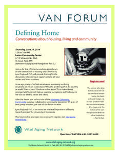 VA N F O R U M Defining Home Conversations about housing, living and community Thursday, June 26, 2014 1:00 to 3:00 PM Lenox Community Center