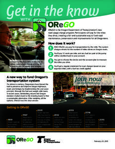 Get in the know WITH OReGO is the Oregon Department of Transportation’s new road usage charge program. Participants will pay for the miles they drive, creating a fair and sustainable way to fund road