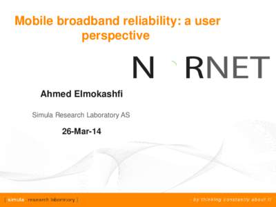 Mobile broadband reliability: a user perspective Ahmed Elmokashfi Simula Research Laboratory AS