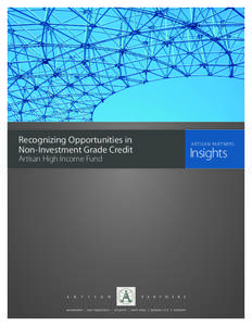 Recognizing Opportunities in Non-Investment Grade Credit Artisan High Income Fund ARTISAN PARTNERS