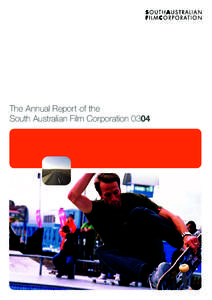 The Annual Report of the South Australian Film Corporation 0304 Contents  CHAIRMAN’S REPORT