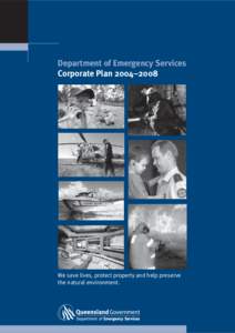 Department of Emergency Services Corporate Plan 2004–2008 We save lives, protect property and help preserve the natural environment.