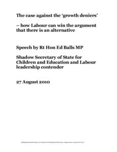 The case against the ‘growth deniers’ – how Labour can win the argument that there is an alternative Speech by Rt Hon Ed Balls MP Shadow Secretary of State for